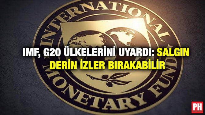 IMF, G20 ÜLKELERİNİ UYARDI: SALGIN DERİN İZLER BIRAKABİLİR