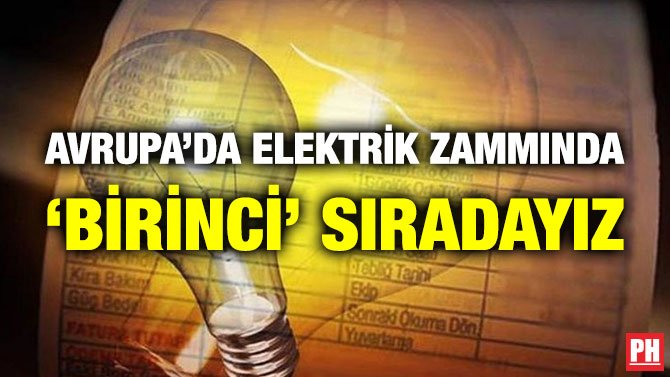 AVRUPA’DA ELEKTRİK ZAMMINDA ‘BİRİNCİ’ SIRADAYIZ