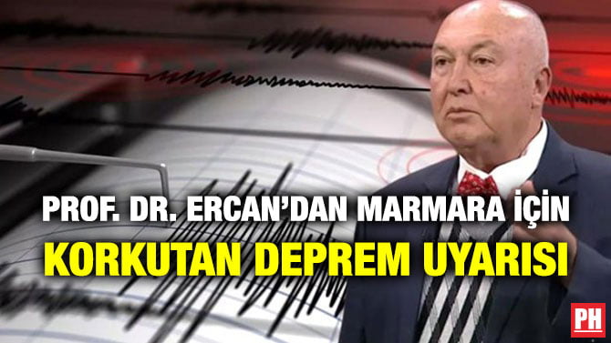PROF. DR. ERCAN’DAN MARMARA İÇİN KORKUTAN DEPREM UYARISI