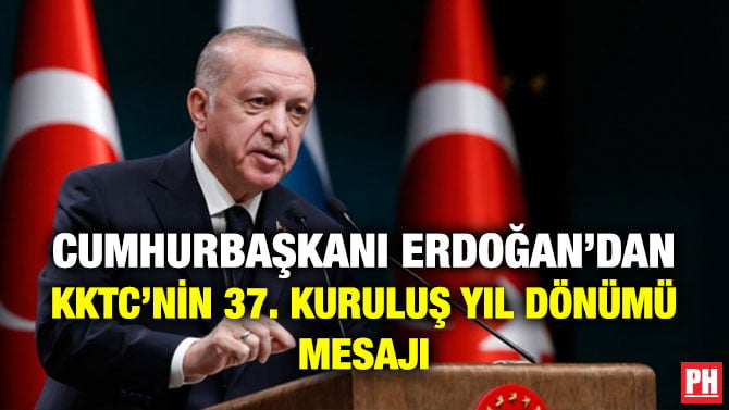 CUMHURBAŞKANI ERDOĞAN’DAN KKTC’NİN 37. KURULUŞ YIL DÖNÜMÜ MESAJI