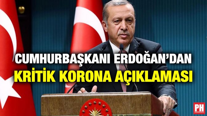 CUMHURBAŞKANI ERDOĞAN’DAN KRİTİK KORONA AÇIKLAMASI