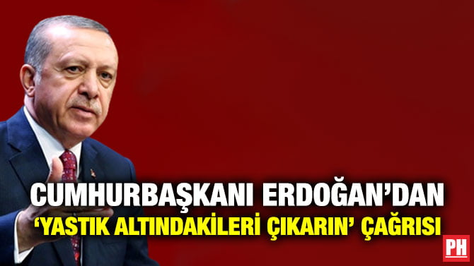 CUMHURBAŞKANI ERDOĞAN’DAN ‘YASTIK ALTINDAKİLERİ ÇIKARIN’ ÇAĞRISI