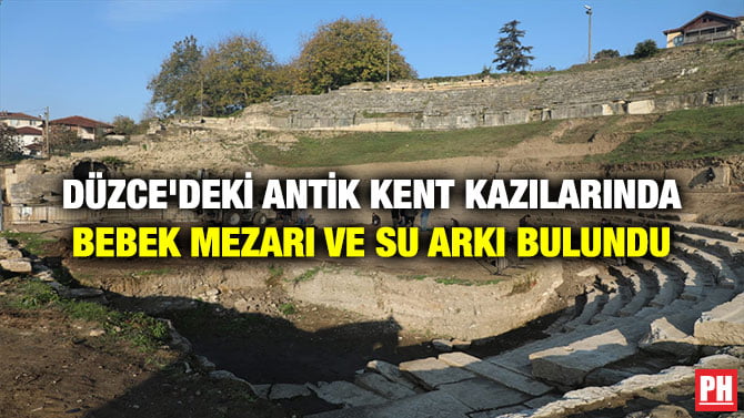 DÜZCE’DEKİ ANTİK KENT KAZILARINDA BEBEK MEZARI VE SU ARKI BULUNDU