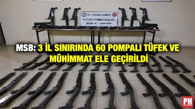 MSB: 3 İL SINIRINDA 60 POMPALI TÜFEK VE  MÜHİMMAT ELE GEÇİRİLDİ