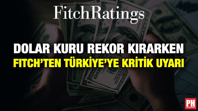 DOLAR KURU REKOR KIRARKEN FITCH’TEN TÜRKİYE’YE KRİTİK UYARI