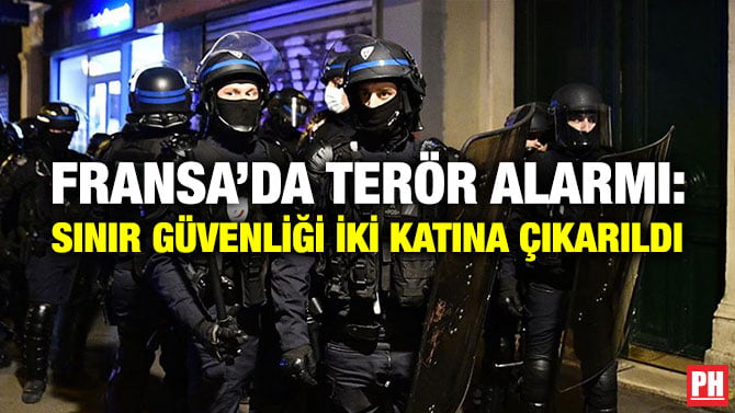 FRANSA’DA TERÖR ALARMI: SINIR GÜVENLİĞİ İKİ KATINA ÇIKARILDI