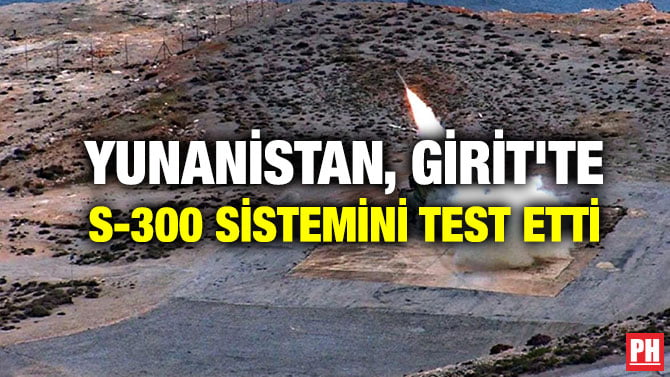 YUNANİSTAN, GİRİT’TE S-300 SİSTEMİNİ TEST ETTİ