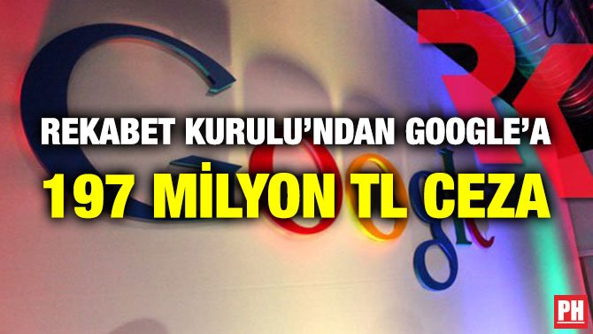 REKABET KURULU’NDAN GOOGLE’A 197 MİLYON TL CEZA