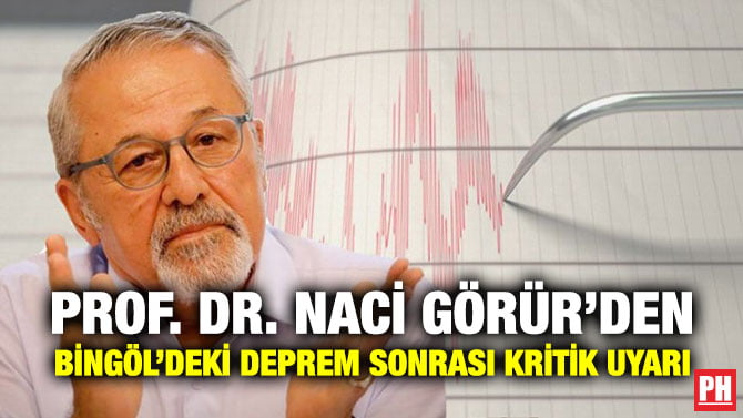 PROF. DR. NACİ GÖRÜR’DEN BİNGÖL’DEKİ DEPREM SONRASI KRİTİK UYARI