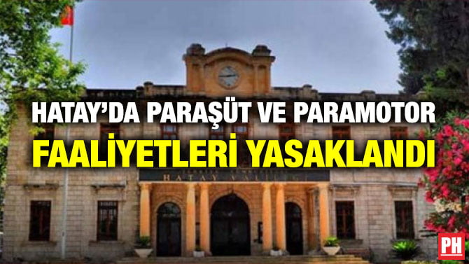 HATAY’DA PARAŞÜT VE PARAMOTOR FAALİYETLERİ YASAKLANDI