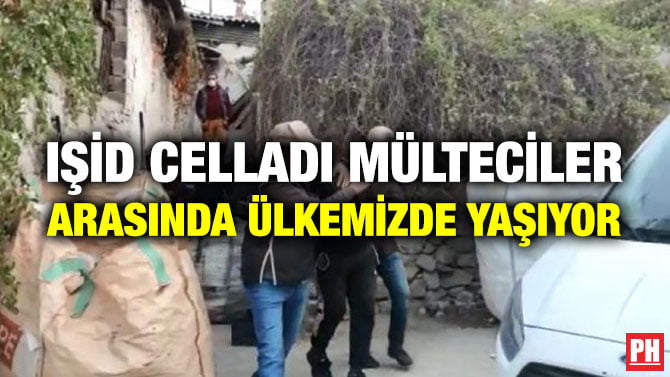 IŞİD CELLADI MÜLTECİLER ARASINDA ÜLKEMİZDE YAŞIYOR