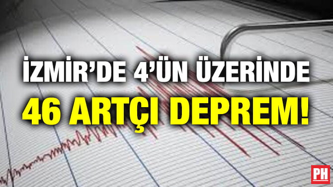 İZMİR’DE 4’ÜN ÜZERİNDE 46 ARTÇI DEPREM!