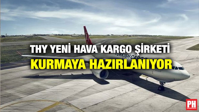 THY YENİ HAVA KARGO ŞİRKETİ KURMAYA HAZIRLANIYOR