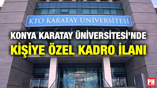 KONYA KARATAY ÜNİVERSİTESİ’NDE KİŞİYE ÖZEL KADRO İLANI