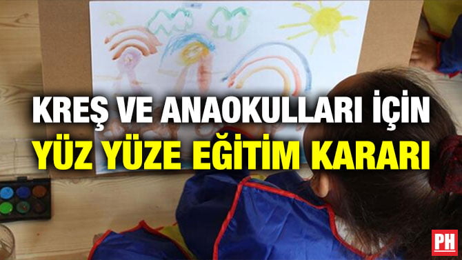 KREŞ VE ANAOKULLARI İÇİN YÜZ YÜZE EĞİTİM KARARI