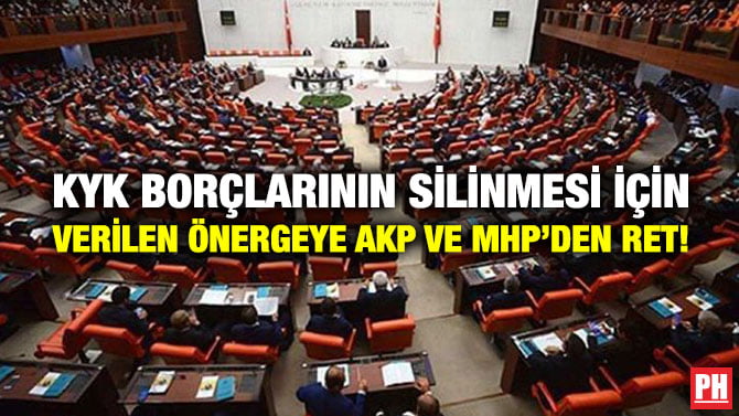 KYK BORÇLARININ SİLİNMESİ İÇİN VERİLEN ÖNERGEYE AKP VE MHP’DEN RET!