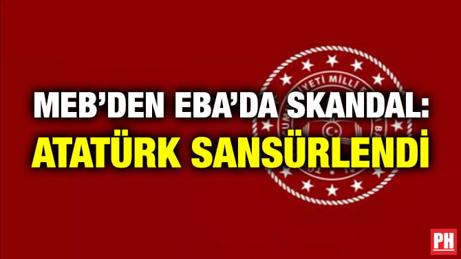 MEB’DEN EBA’DA SKANDAL: ATATÜRK SANSÜRLENDİ