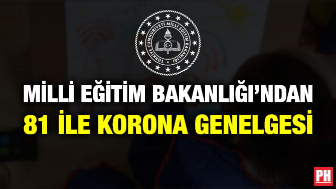 MİLLİ EĞİTİM BAKANLIĞI’NDAN 81 İLE KORONA GENELGESİ