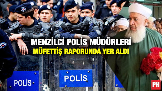 MENZİLCİ POLİS MÜDÜRLERİ MÜFETTİŞ RAPORUNDA YER ALDI