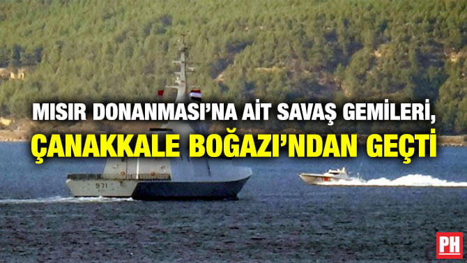 MISIR DONANMASI’NA AİT SAVAŞ GEMİLERİ, ÇANAKKALE BOĞAZI’NDAN GEÇTİ