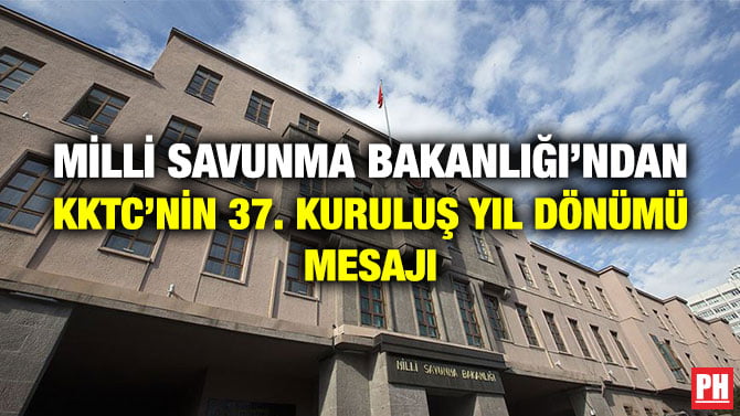 MİLLİ SAVUNMA BAKANLIĞI’NDAN KKTC’NİN 37. KURULUŞ YIL DÖNÜMÜ MESAJI
