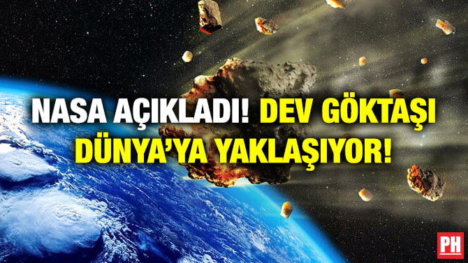 NASA AÇIKLADI! DEV GÖKTAŞI DÜNYA’YA YAKLAŞIYOR!
