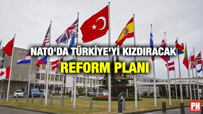 NATO’DA TÜRKİYE’Yİ KIZDIRACAK REFORM PLANI