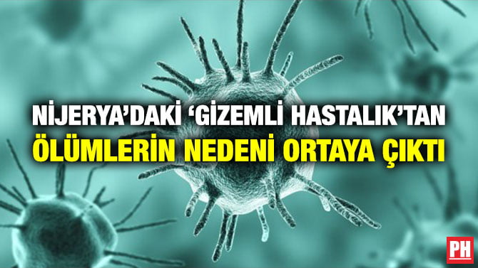 NİJERYA’DAKİ ‘GİZEMLİ HASTALIK’TAN ÖLÜMLERİN NEDENİ ORTAYA ÇIKTI