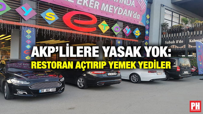 AKP’LİLERE YASAK YOK: RESTORAN AÇTIRIP YEMEK YEDİLER
