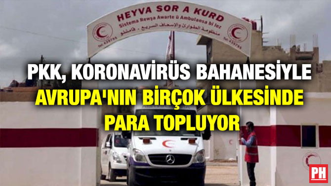 PKK, KORONAVİRÜS BAHANESİYLE AVRUPA’NIN BİRÇOK ÜLKESİNDE PARA TOPLUYOR
