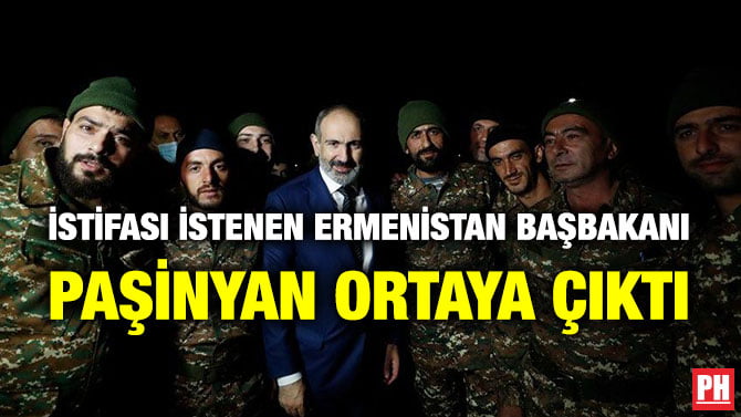 İSTİFASI İSTENEN ERMENİSTAN BAŞBAKANI PAŞİNYAN ORTAYA ÇIKTI
