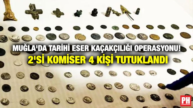 MUĞLA’DA TARİHİ ESER KAÇAKÇILIĞI OPERASYONU! 2’Sİ KOMİSER 4 KİŞİ TUTUKLANDI