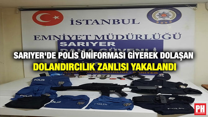 SARIYER’DE POLİS ÜNİFORMASI GİYEREK DOLAŞAN DOLANDIRCILIK ZANLISI YAKALANDI