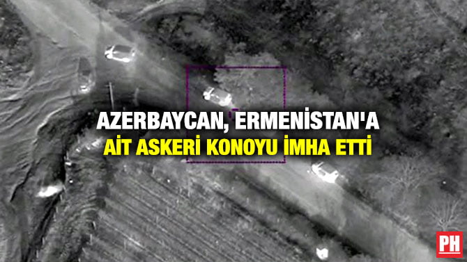 AZERBAYCAN, ERMENİSTAN’A AİT ASKERİ KONOYU İMHA ETTİ