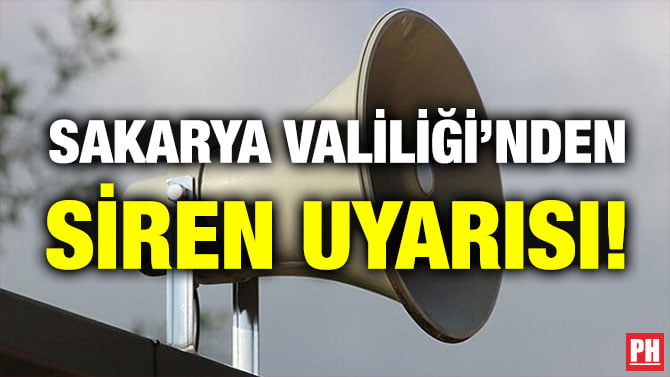 SAKARYA VALİLİĞİ’NDEN SİREN UYARISI!