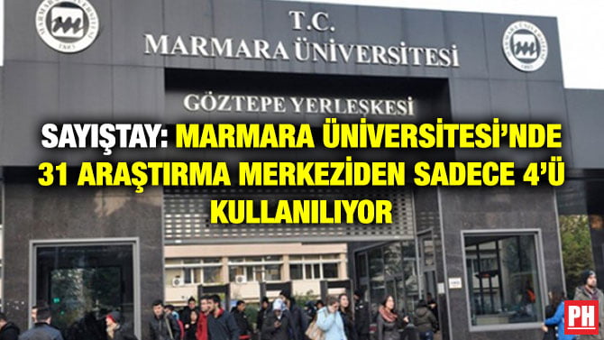 SAYIŞTAY: MARMARA ÜNİVERSİTESİ’NDE 31 ARAŞTIRMA MERKEZİDEN SADECE 4’Ü KULLANILIYOR