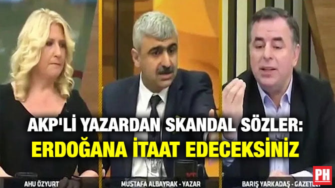 AKP’Lİ YAZARDAN SKANDAL SÖZLER: ERDOĞANA İTAAT EDECEKSİNİZ