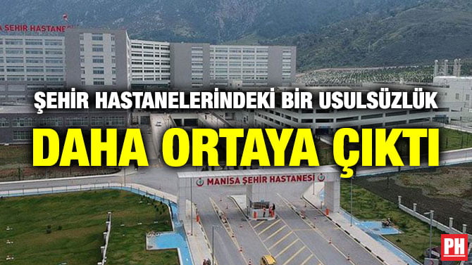 ŞEHİR HASTANELERİNDEKİ BİR USULSÜZLÜK DAHA ORTAYA ÇIKTI