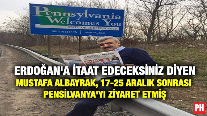 ERDOĞAN’A İTAAT EDECEKSİNİZ DİYEN MUSTAFA ALBAYRAK, 17-25 ARALIK SONRASI PENSİLVANYA’YI ZİYARET ETMİŞ