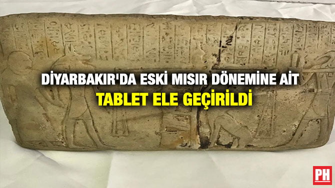 DİYARBAKIR’DA ESKİ MISIR DÖNEMİNE AİT TABLET ELE GEÇİRİLDİ