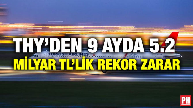 THY’DEN 9 AYDA 5.2 MİLYAR TL’LİK REKOR ZARAR
