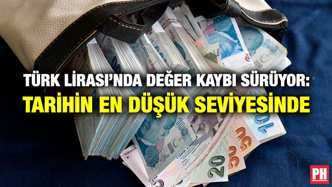 TÜRK LİRASI’NDA DEĞER KAYBI SÜRÜYOR: TARİHİN EN DÜŞÜK SEVİYESİNDE