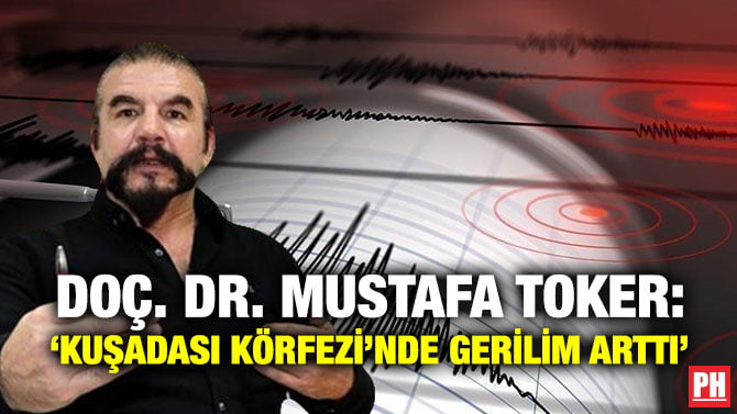 DOÇ. DR. MUSTAFA TOKER: ‘KUŞADASI KÖRFEZİ’NDE GERİLİM ARTTI’