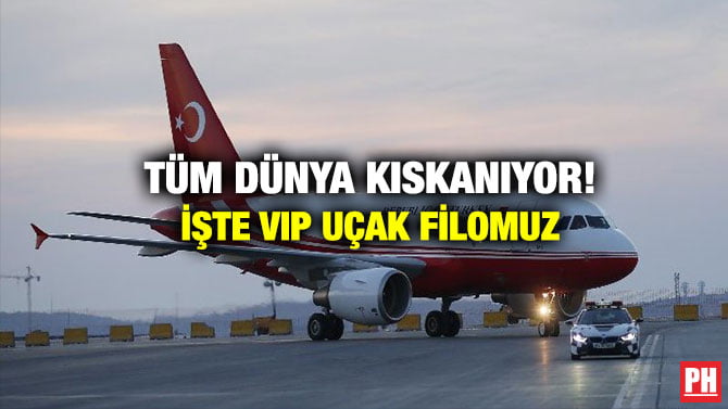 TÜM DÜNYA KISKANIYOR! İŞTE VIP UÇAK FİLOMUZ