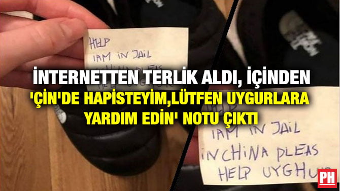  İNTERNETTEN TERLİK ALDI, İÇİNDEN ‘ÇİN’DE HAPİSTEYİM, LÜTFEN UYGURLARA YARDIM EDİN’ NOTU ÇIKTI