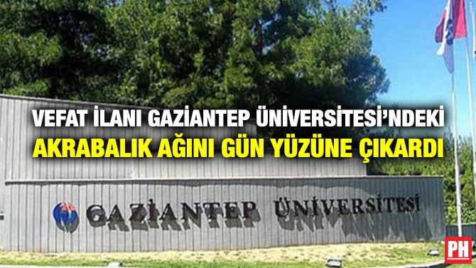 VEFAT İLANI GAZİANTEP ÜNİVERSİTESİ’NDEKİ AKRABALIK AĞINI GÜN YÜZÜNE ÇIKARDI