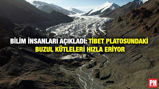 BİLİM İNSANLARI AÇIKLADI: TİBET PLATOSUNDAKİ BUZUL KÜTLELERİ HIZLA ERİYOR