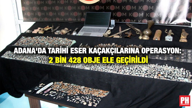ADANA’DA TARİHİ ESER KAÇAKÇILARINA OPERASYON: 2BİN 428 OBJE ELE GEÇİRİLDİ