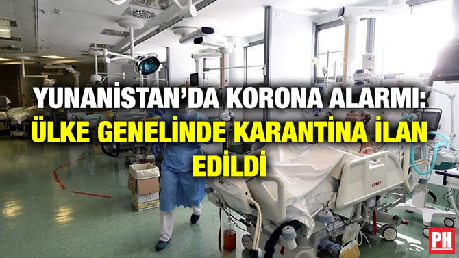YUNANİSTAN’DA KORONA ALARMI: ÜLKE GENELİNDE KARANTİNA İLAN EDİLDİ