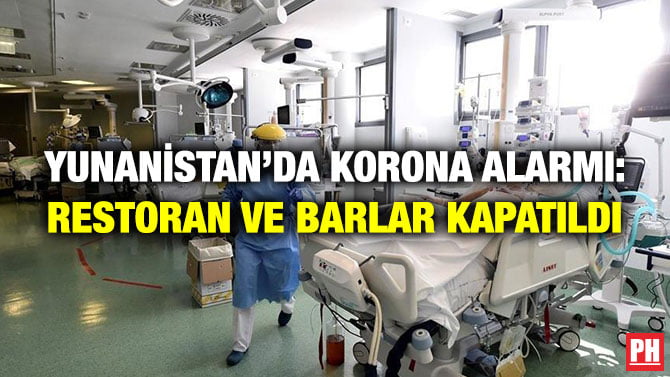 YUNANİSTAN’DA KORONA ALARMI: RESTORAN VE BARLAR KAPATILDI
